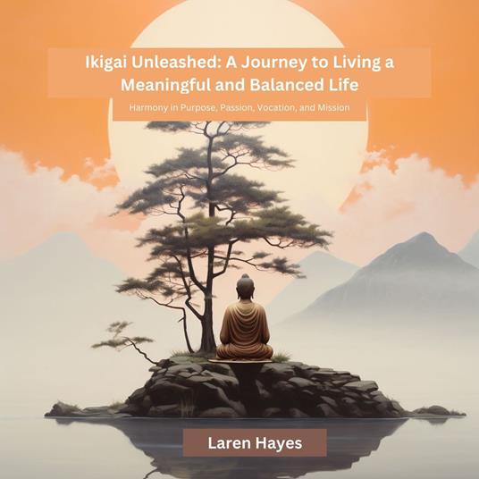 Ikigai Unleashed: A Journey to Living a Meaningful and Balanced Life
