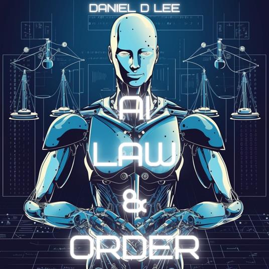 AI Law & Order: Examining Artificial Intelligence in Legal Systems and Policing