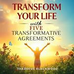 Transform Your Life with Five Transformative Agreements