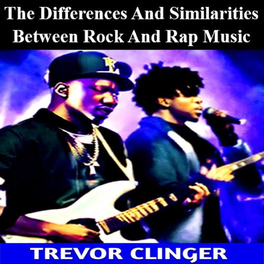 Differences And Similarities Between Rock And Rap Music, The