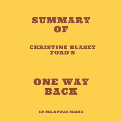 Summary of Christine Blasey Ford's One Way Back