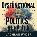 Dysfunctional Politics: Saving Democracy from Chaos