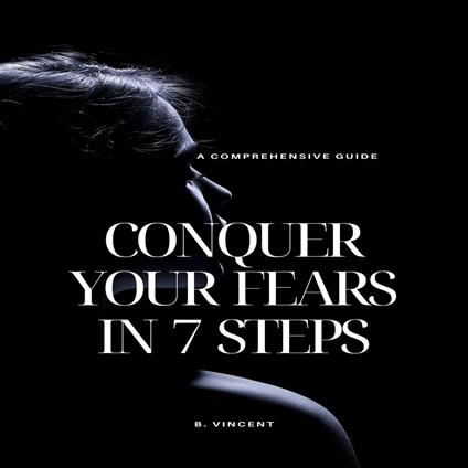 Conquer Your Fears in 7 Steps