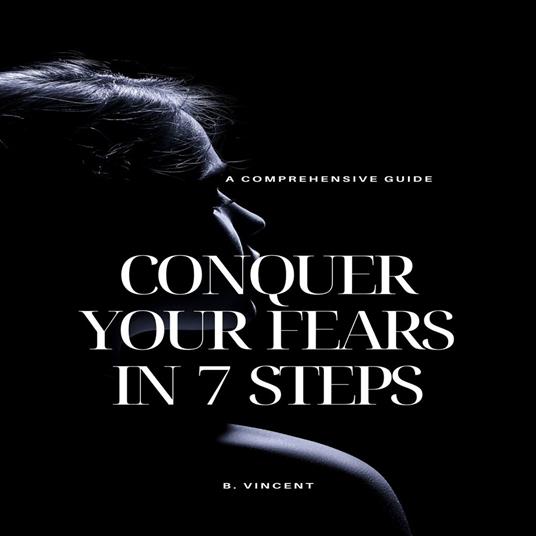 Conquer Your Fears in 7 Steps