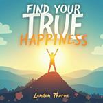 Find Your True Happiness: Transform Your Life with Courage