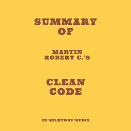 Summary of Martin Robert C.'s Clean Code