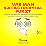 Wie man katastrophal furzt