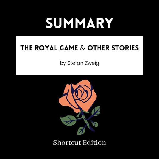 SUMMARY - The Royal Game & Other Stories By Stefan Zweig