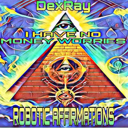 Robotic Affirmations: I Have No Money Worries