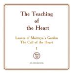 Teaching of the Heart, The: Volume I — Leaves of Maitreya’s Garden. The Call of the Heart