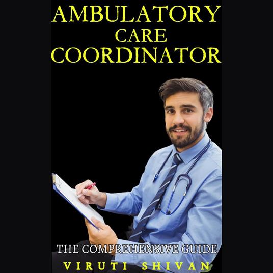 Ambulatory Care Coordinator - The Comprehensive Guide