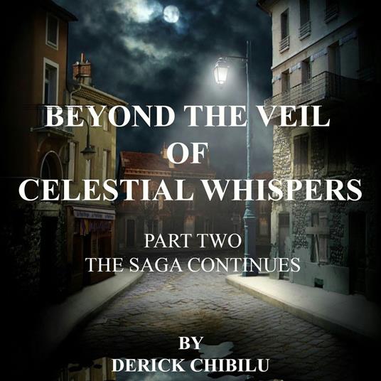 Beyond the Veil of Celestial Whispers: The Saga Continues - Part Two