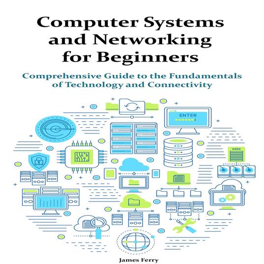 Computer Systems and Networking for Beginners