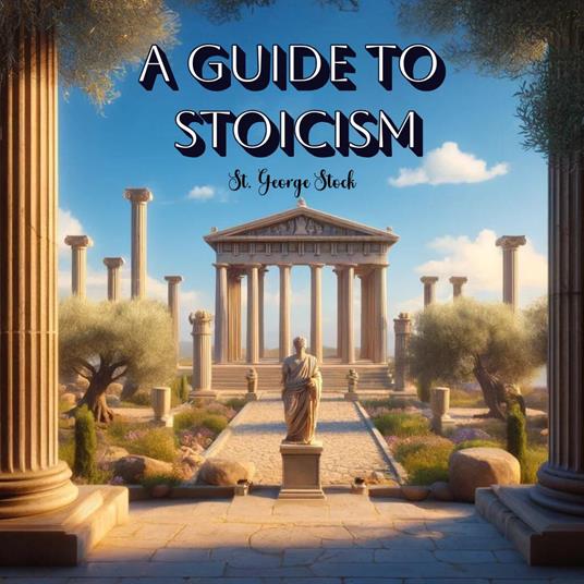 Guide To Stoicism, A