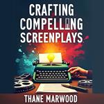 Crafting Compelling Screenplays: A Clear and Engaging Guide