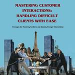 Mastering Customer Interactions: Handling Difficult Clients with Ease