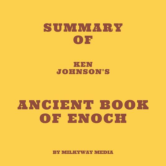 Summary of Ken Johnson's Ancient Book of Enoch