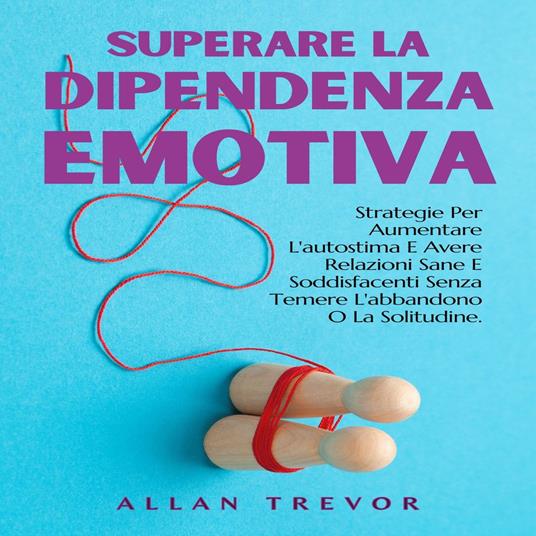 Superare La Dipendenza Emotiva