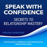 Speak with Confidence: Secrets to Relationship Mastery