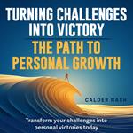 Turning Challenges into Victory: The Path to Personal Growth