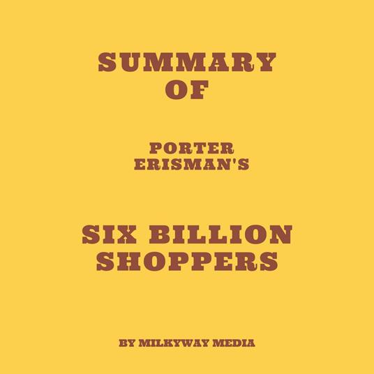 Summary of Porter Erisman's Six Billion Shoppers