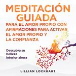 Meditación guiada para el amor propio y afirmaciones para activar el amor propio y la confianza.