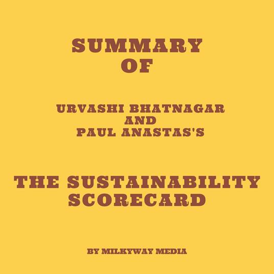 Summary of Urvashi Bhatnagar and Paul Anastas's The Sustainability Scorecard