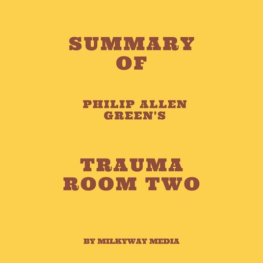 Summary of Philip Allen Green's Trauma Room Two