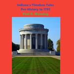 Indiana’s Timeless Tales - Pre-History to 1781