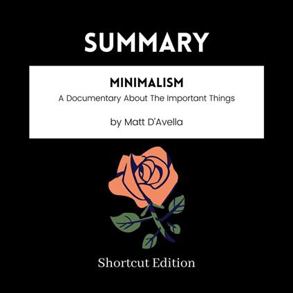 SUMMARY - Minimalism: A Documentary About The Important Things By Matt D’Avella