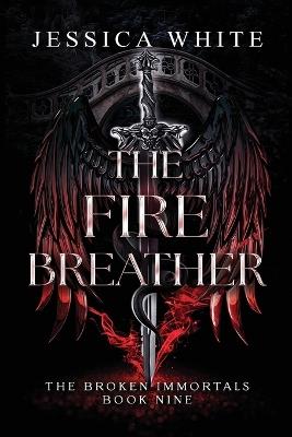 The Fire Breather: Book Nine of The Broken Immortals - Jessica White - cover