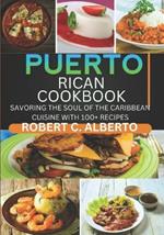 Puerto Rican Cookbook: Savoring the Soul of the Caribbean Cuisine with 100+ Recipes