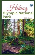 Hiking Olympic National Park 2024 Guide: Unveling off-the-beaten-path Hiking Adventures Challenge Yourself, Embrace the Wild with Tips, Itinerary, +10 Trails Recommendations for Various Interest