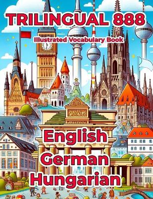 Trilingual 888 English German Hungarian Illustrated Vocabulary Book: Help your child master new words effortlessly - Rosie Anderson - cover