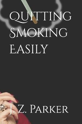 Quitting Smoking Easily - J Z Parker - cover