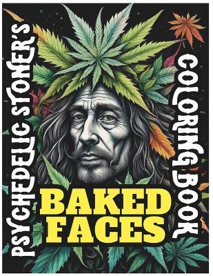 Psychedelic Stoner's Baked Faces Coloring Book: Weed Whacked, Doobie Doped, Pot Puddled, Ganja Mangle, Marijuana High, Green Leaf Lift, Grass Stoned - The Stoner Culture - Scott Astle - cover