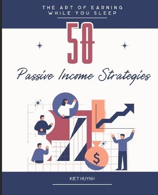 The Art of Earning While You Sleep: 50 Passive Income Strategies - Kiet Huynh - cover