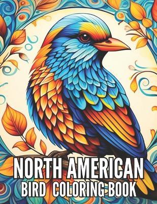 North American Bird Coloring Book: Avian Symphony for Bird Lovers and Seniors Ideal for Relaxation and Stress Relief - Marilyn Glover - cover