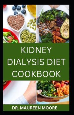 Kidney Dialysis Diet Cookbook: Delicious And Healthy Recipes For People On Kidney Dialysis - Maureen Moore - cover