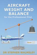 Aircraft Weight and Balance for the Professional Pilot