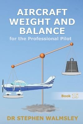 Aircraft Weight and Balance for the Professional Pilot - Stephen Walmsley - cover