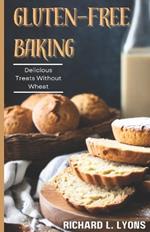 Gluten-free Baking: Delicious Treats Without Wheat