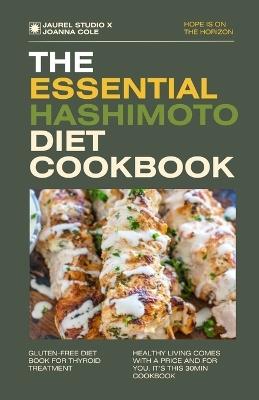 The Essential Hashimoto Diet Cookbook: Unlock the Power of Healing with Delicious and Nutrient-packed Recipes for Thyroid Health - Jaurel Studio,Joanna Cole - cover