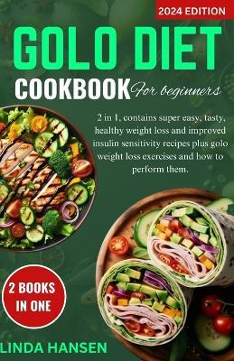 Golo diet cookbook for beginners: 2 in 1, contains super easy, tasty, healthy weight loss and improved insulin sensitivity recipes plus golo weight loss exercises and how to perform them. - Linda Hansen - cover