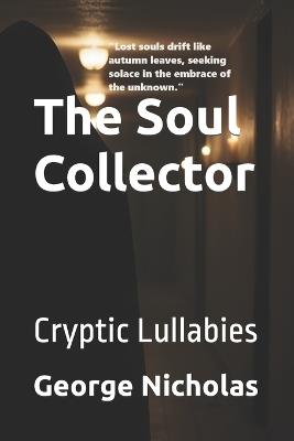 The Soul Collector: Cryptic Lullabies - George Nicholas - cover
