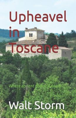 Upheavel in Toscane: Where ancient gods still dwell - Walt Storm - cover