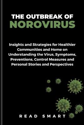 The Outbreak of Norovirus: Insight and Strategies for Healthier Communities and Home on Understanding the Virus, Symptoms, Preventions, Control Measures and Personal Stories and Perspectives - Read Smart - cover