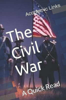 The Civil War: A Quick Read - Brooke Bonham,Allison Bonham,Academic Links - cover