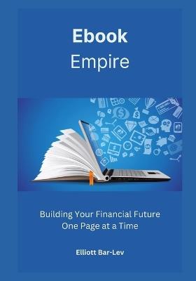 Ebook Empire: Building Your Financial Future One Page at a Time - Elliott Bar-Lev - cover