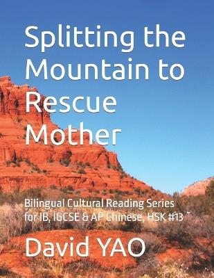 Splitting the Mountain to Rescue Mother: Bilingual Cultural Reading Series for IB, IGCSE & AP Chinese, HSK #13 - David Yao - cover